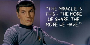 The miracle is this the more we share the more we have -Spock - Star Trek
