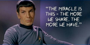 Mr. Spock: "The miracle is this the more we share the more we have"